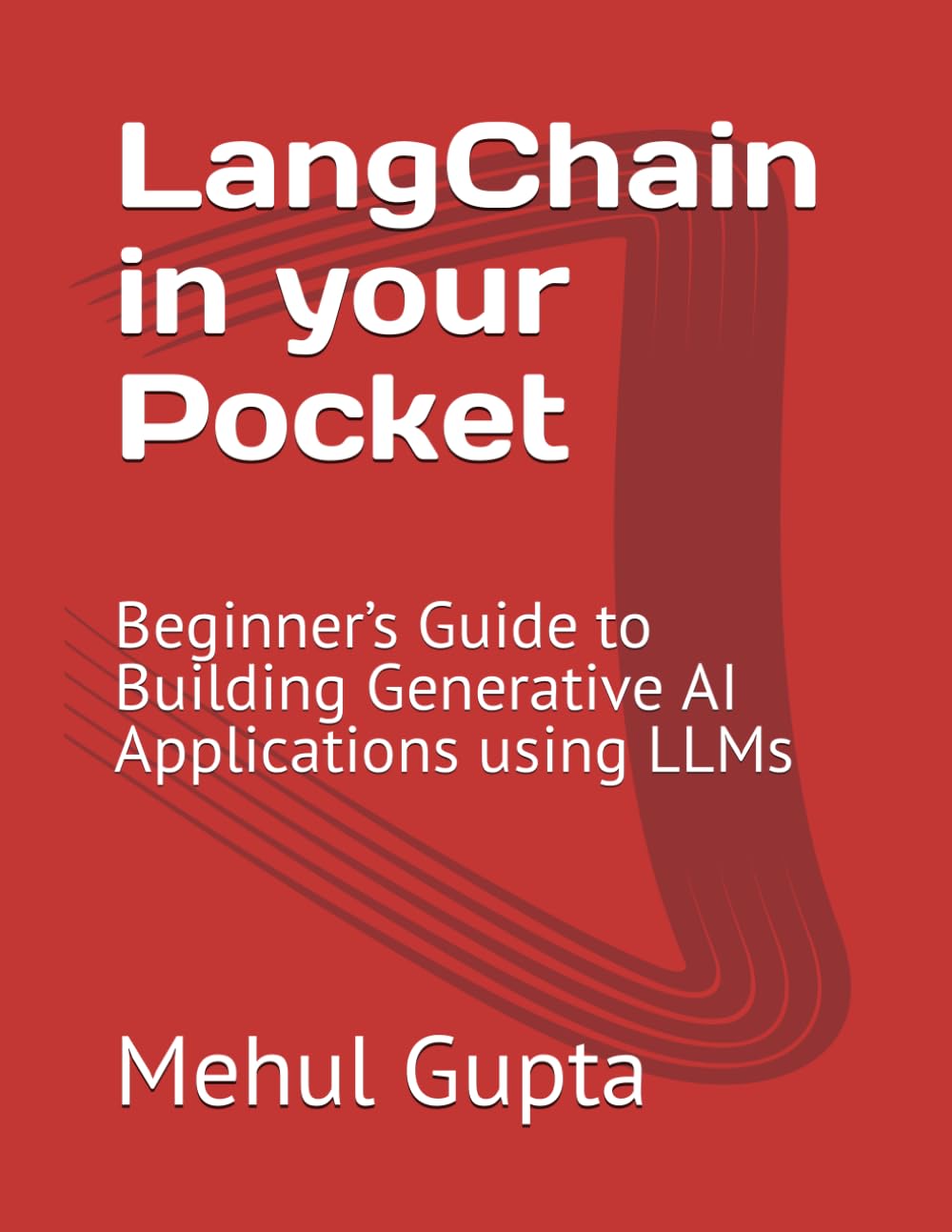 LangChain in your Pocket: Beginner’s Guide to Building Generative AI Applications using LLMs (Generative AI books)