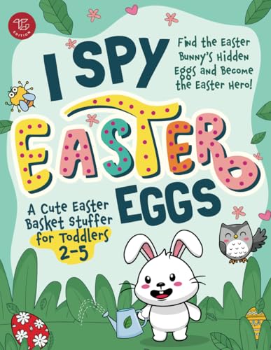I Spy Easter Eggs: Find the Easter Bunny's Hidden Eggs and Become the Easter Hero! A Cute Easter Basket Stuffer for Toddlers 2-5 (I Spy Books for Toddlers) - 3250
