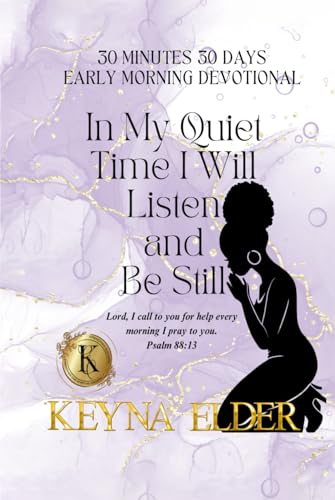 30 Minutes 30 Days Early Morning Devotional: In My Quiet Time I Will Listen and Be Still - 7958