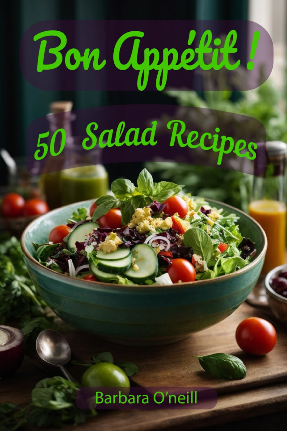 Bon Appetit! 50 Salad Recipes (Quick & Healthy Vegetarian Meals) - 5811