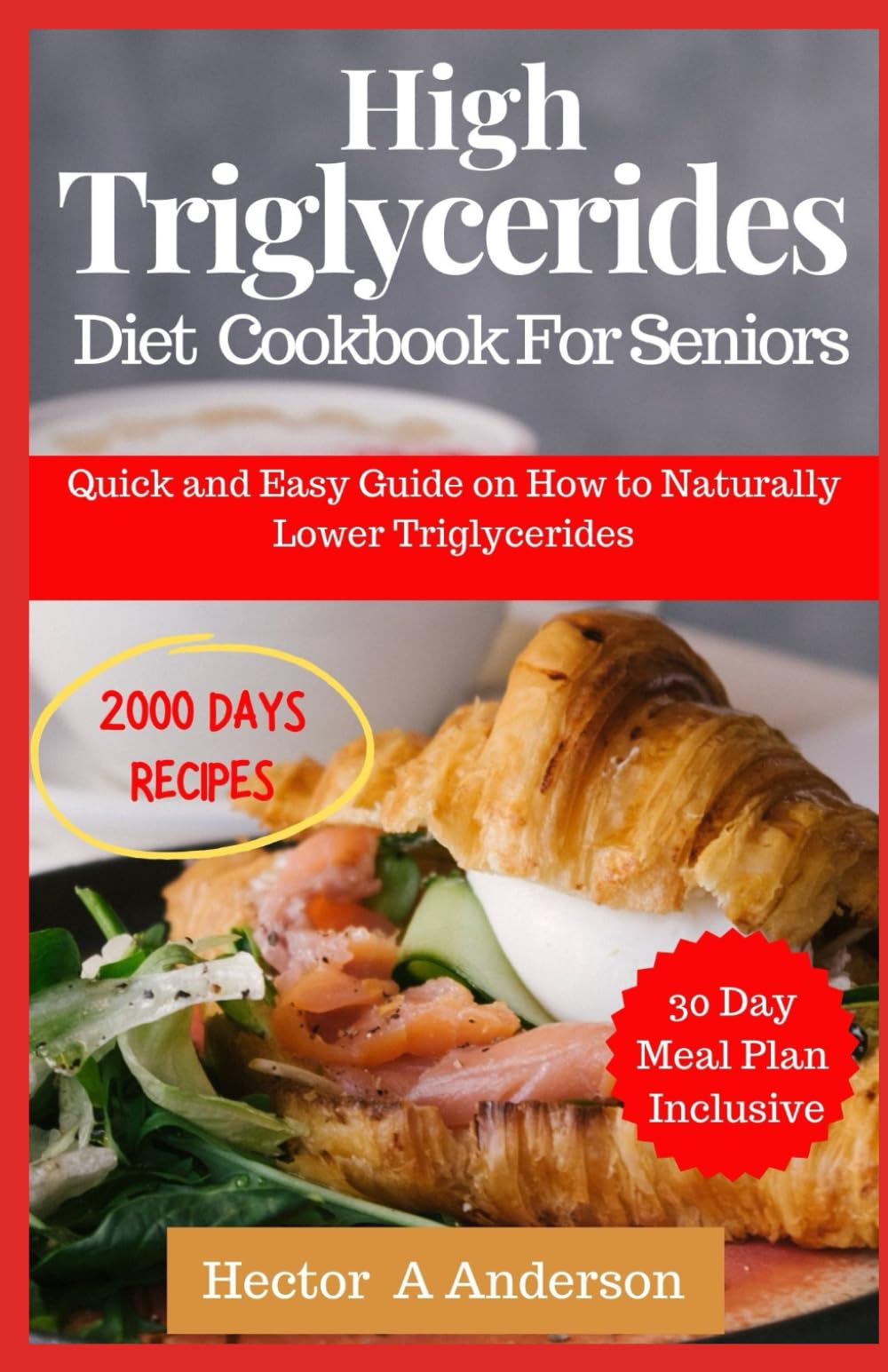 High Triglycerides Diet Cookbook for Seniors: Quick and Easy Guide on How to Naturally Lower Triglycerides - 2868