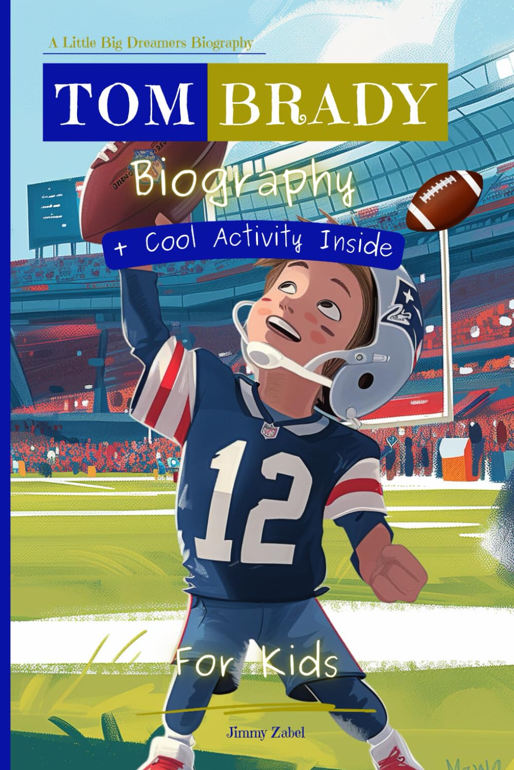 Tom Brady Biography For Kids: A Little Big Dreamers Biography - 4038