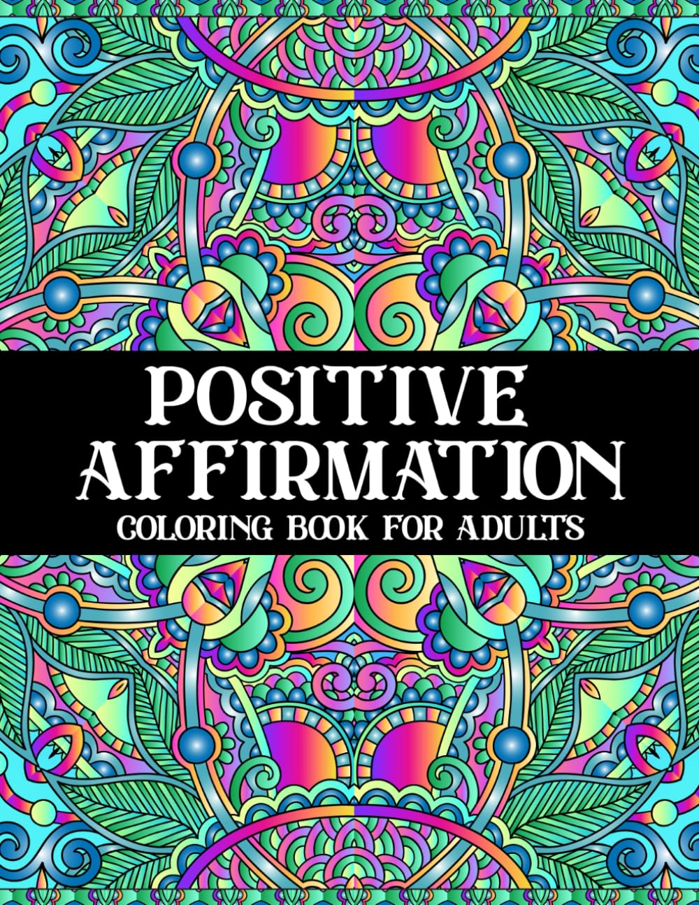 Positive Affirmation Coloring Book for Adults: An Inspirational Coloring Book with Positive Affirmations, Motivational Sayings to Empower Yourself (Soulful Strokes: Mandala & Wildlife Wonders)