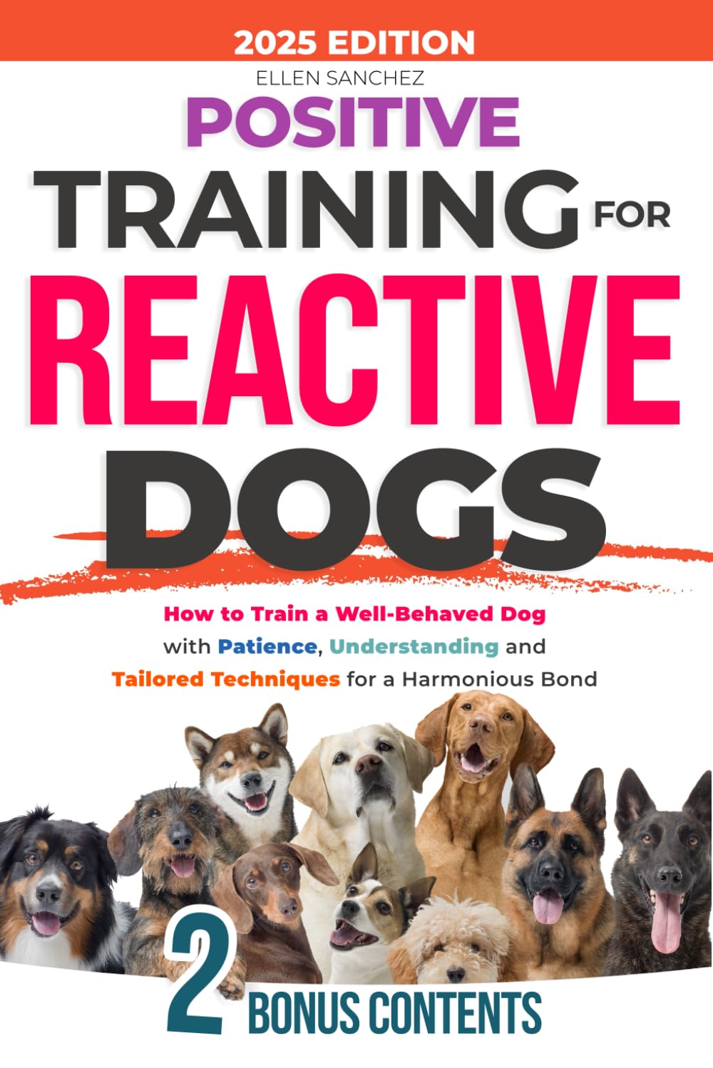 Positive Training for Reactive Dogs: How to Train a Well-Behaved Dog with Patience, Understanding and Tailored Techniques for a Harmonious Bond. - 8390