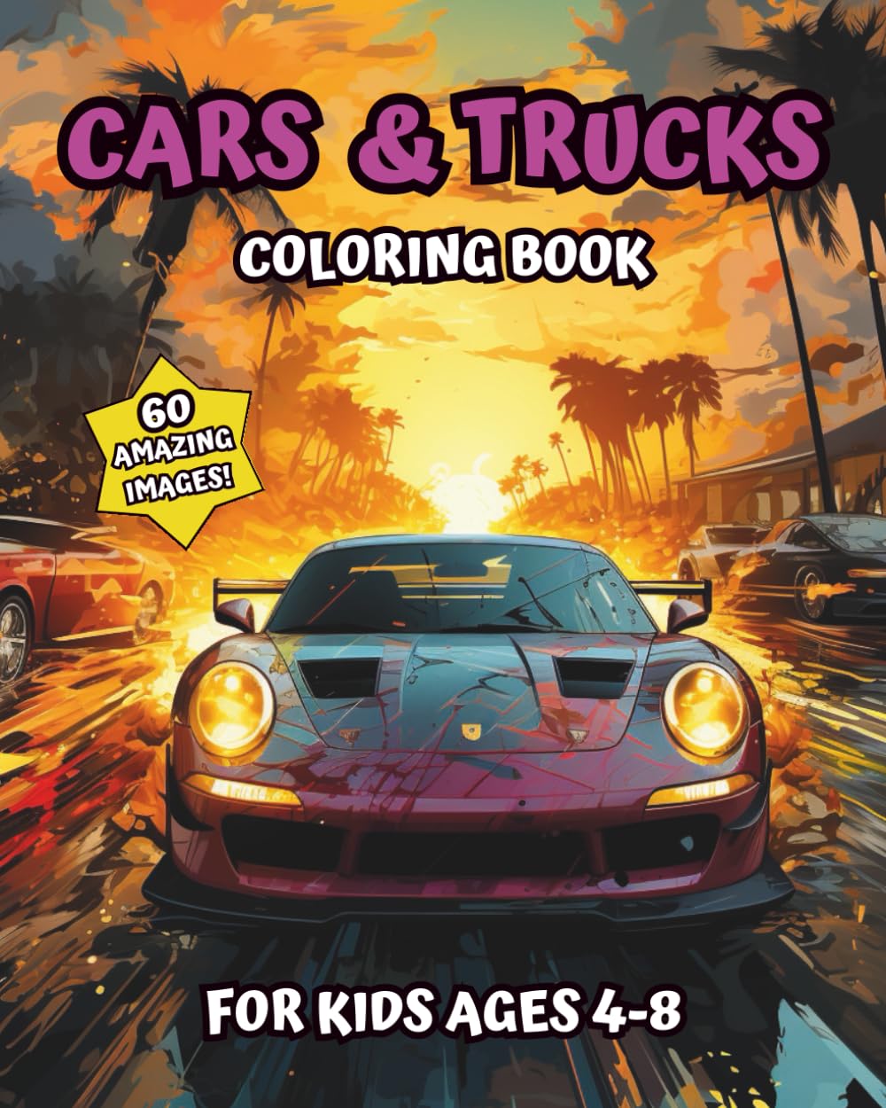 Cars & Trucks Coloring Book For Kids Ages 4-8: 60 Amazing Images | 8 x 10 - 5711