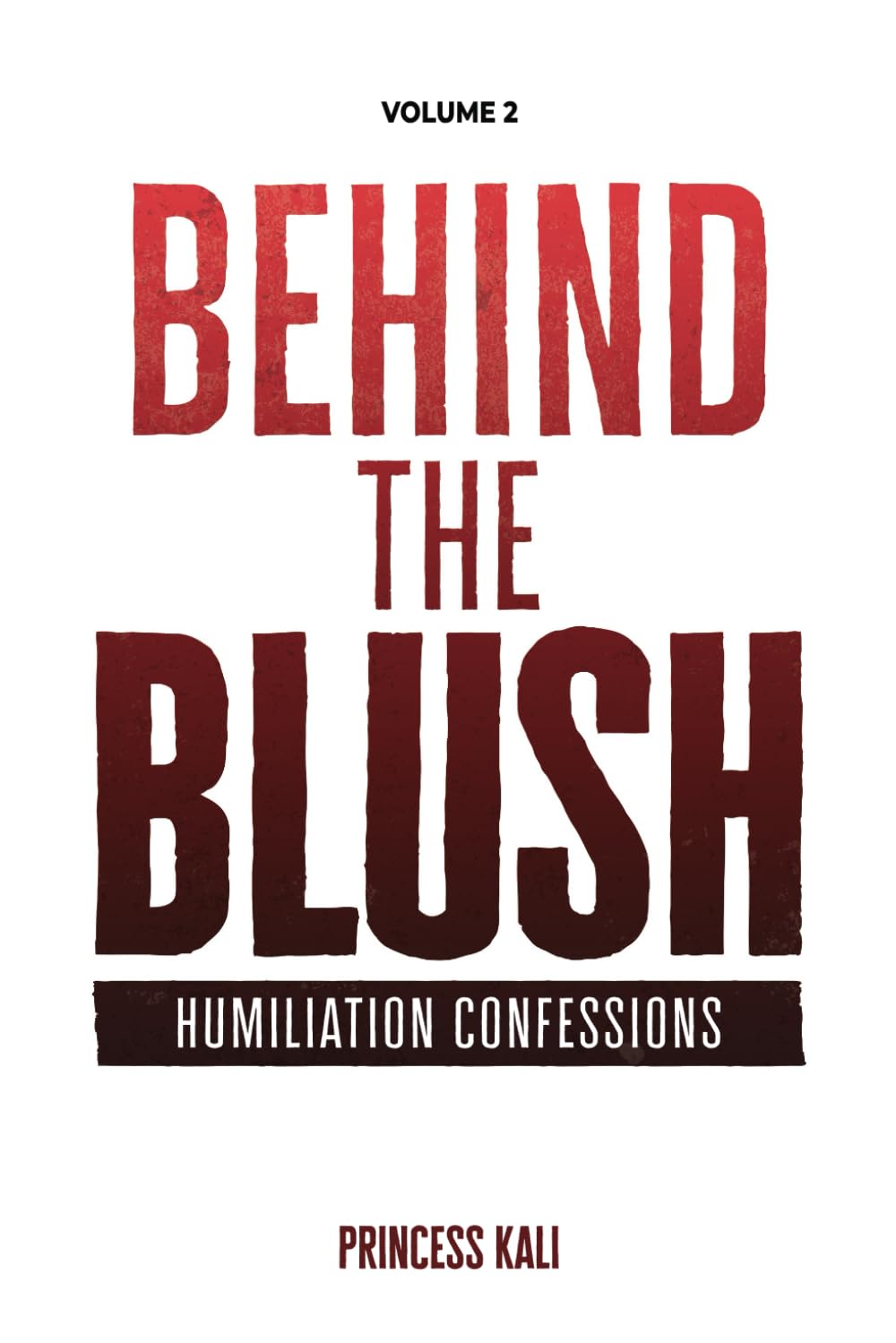 Behind the Blush: Humiliation Confessions: Volume 2 (Enough To Make You Blush: Updated Edition)