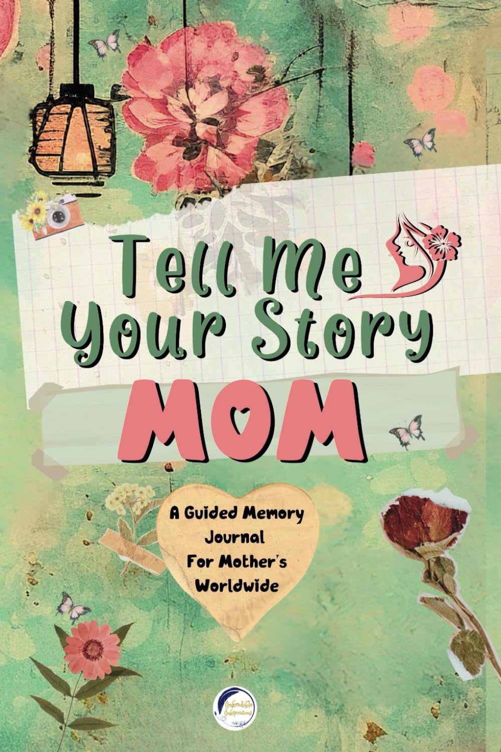 Tell Me Your Story Mom: A Guided Memory Journal For Mother's Worldwide; Over 200 Open-Ended Prompts For Mom To Fill In; A Heartfelt Gift To Pass Down To Future Generations - 8728