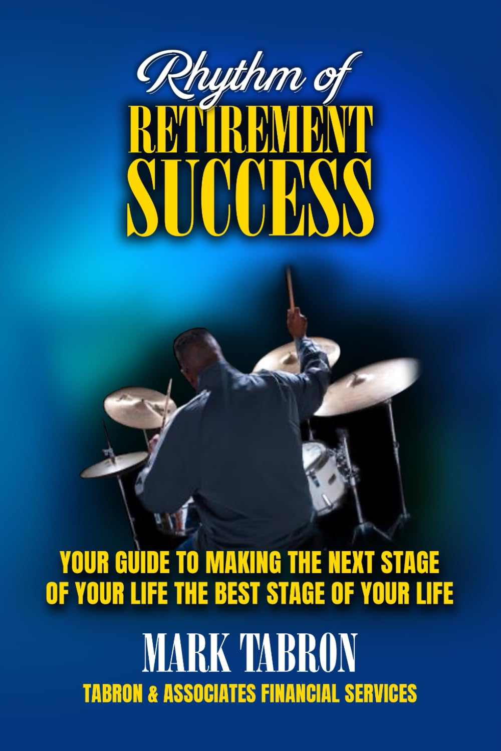 Rhythm of Retirement Success: Your Guide to Making the Next Stage of Your Life the Best Stage of Your Life