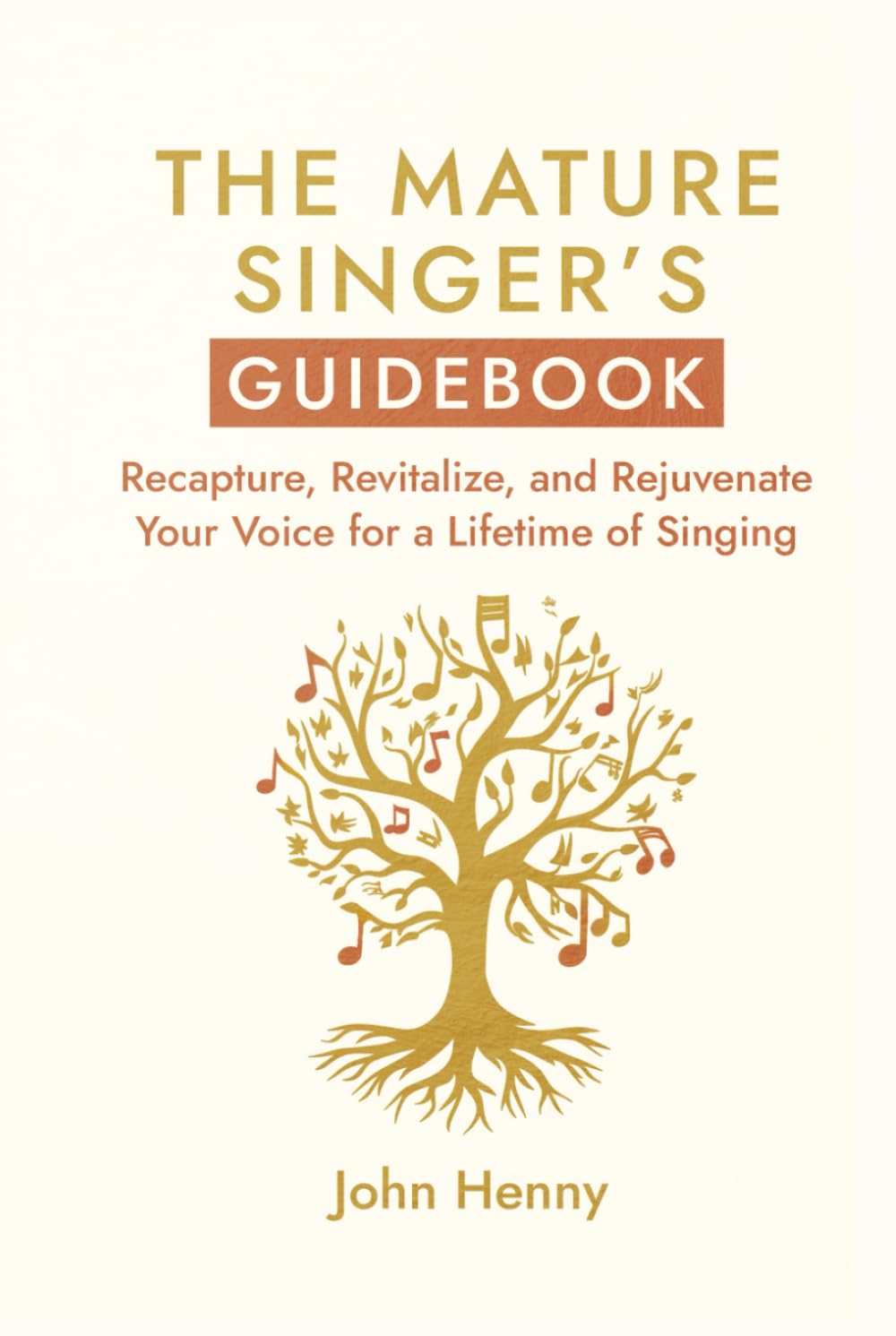 The Mature Singer's Guidebook: Recapture, Revitalize, and Rejuvenate Your Voice for a Lifetime of Singing