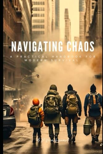 NAVIGATING CHAOS: A Practical Handbook for Modern Survival - 2404
