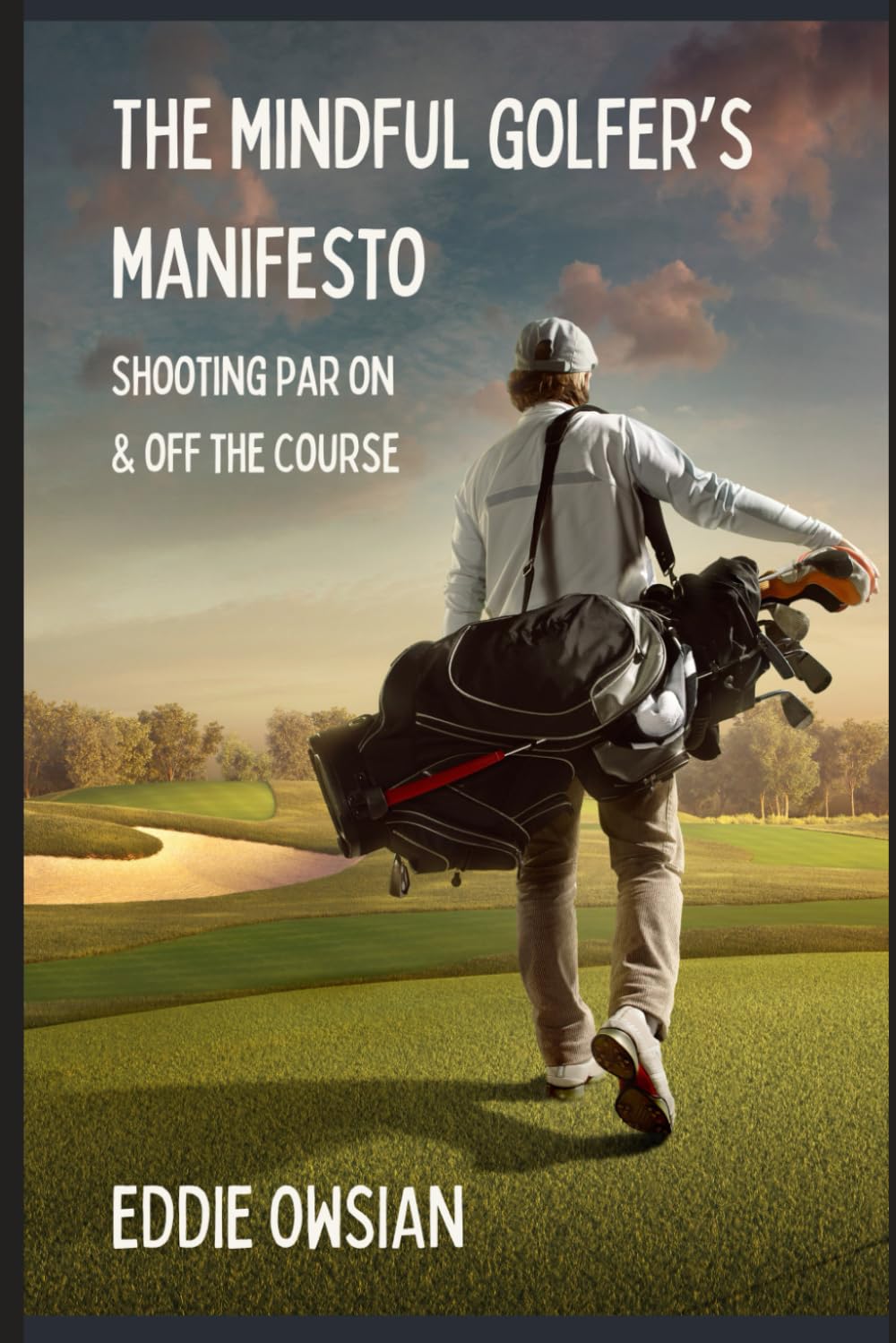 The Mindful Golfer's Manifesto: Shooting Par On and Off the Course