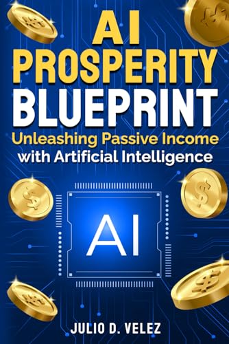 AI Prosperity Blueprint: Unleashing Passive Income With Artificial Intelligence - 564