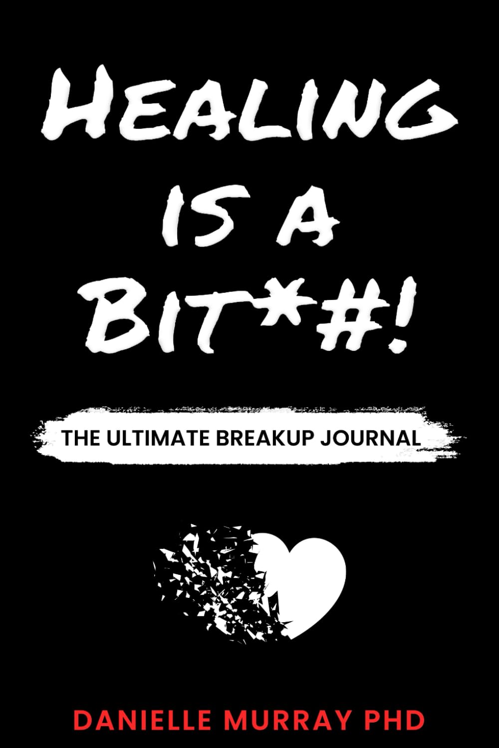 HEALING IS A BIT*#! : A Self-Help Guided Journal With Prompts | The Breakup Journal | Heal and Move On | Great Breakup Gift! | - 8943