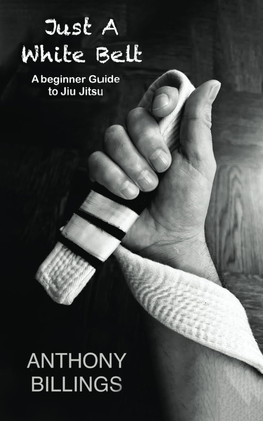 Just a White Belt: A beginner Guide to Jiu Jitsu