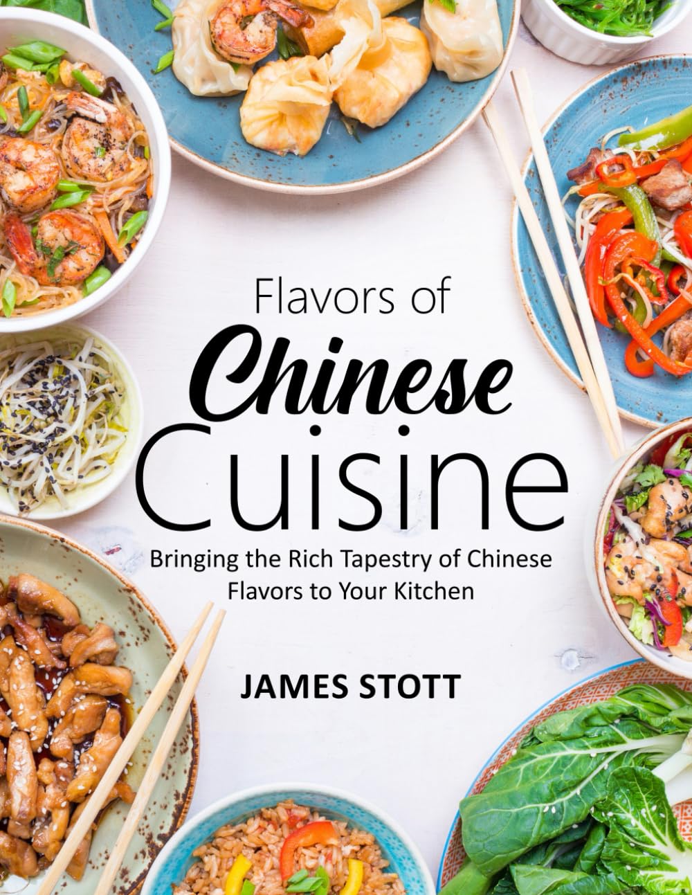 Flavors of Chinese Cuisine: Bringing the Rich Tapestry of Chinese Flavors to Your Kitchen (Around the World in Tasty Ways)