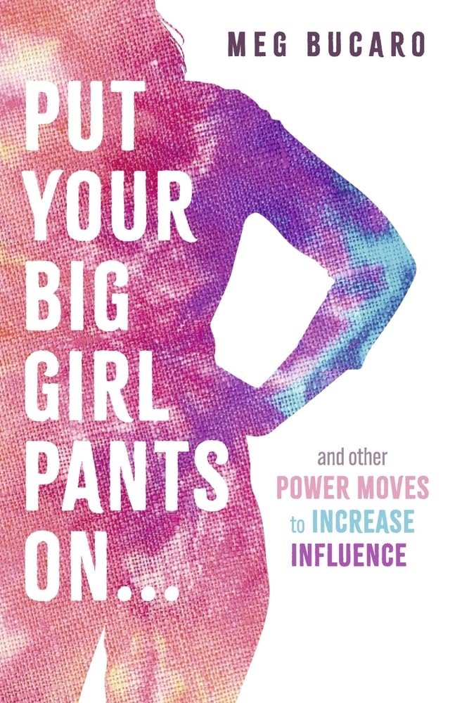 Put Your Big Girl Pants On...: and other power moves to increase influence.