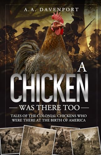 A Chicken Was There Too: Tales of the Colonial Chickens Who Were There at the Birth of America - 9676
