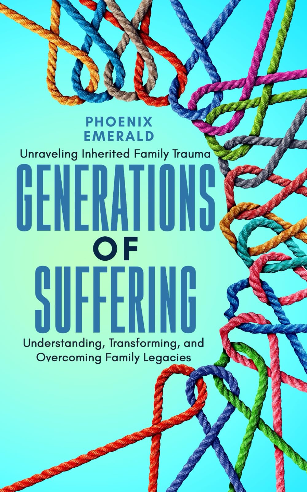 Generations of Suffering: Unraveling Inherited Family Trauma: Understanding, Transforming, and Overcoming Family Legacies - 4445