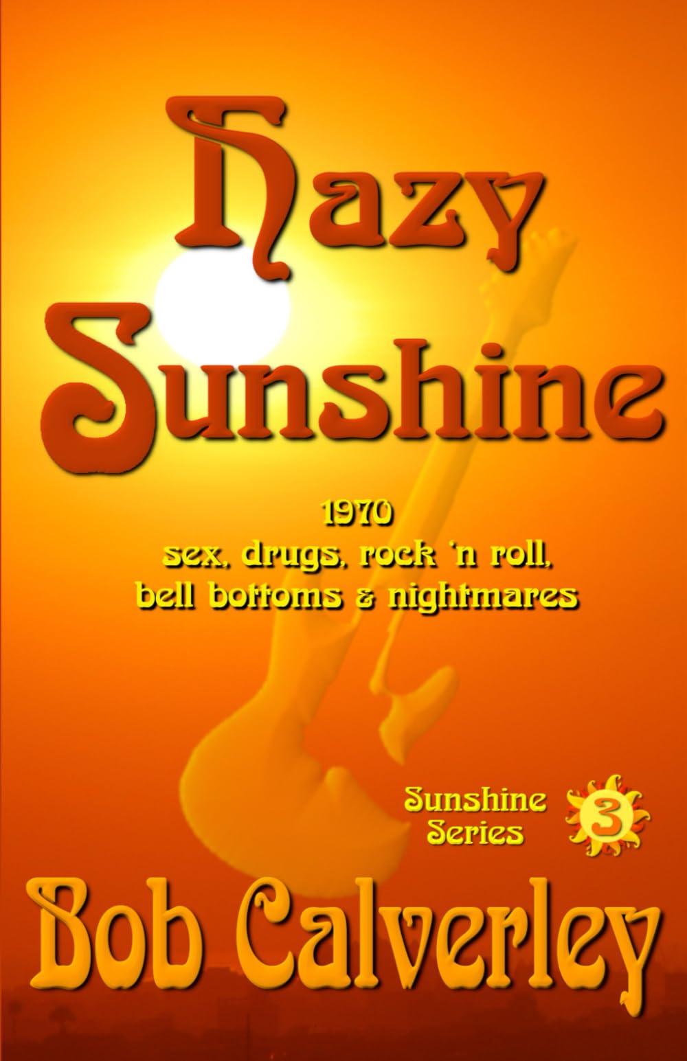 Hazy Sunshine: 1970 — sex, drugs, rock ‘n roll, bell bottoms & nightmares
