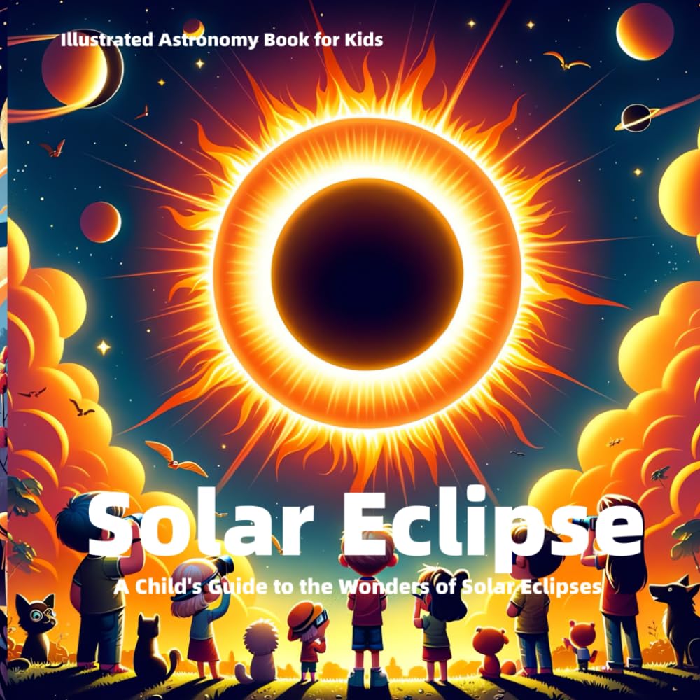 Solar Eclipse: Illustrated Astronomy Book for Kids: A Child's Guide to the Wonders of Solar Eclipses