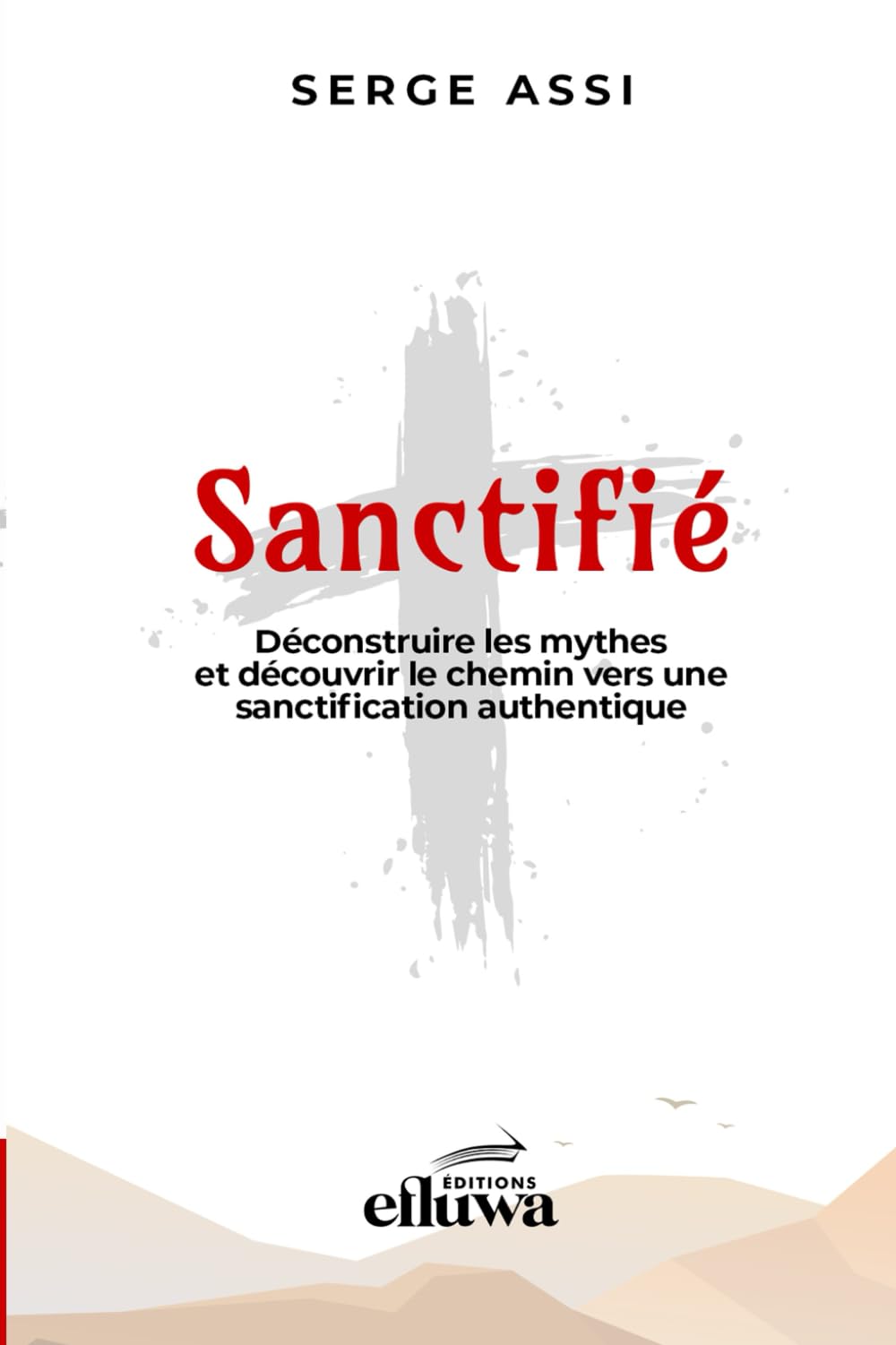SANCTIFIE: Déconstruire les mythes et découvrir le chemin vers une sanctification authentique (French Edition)