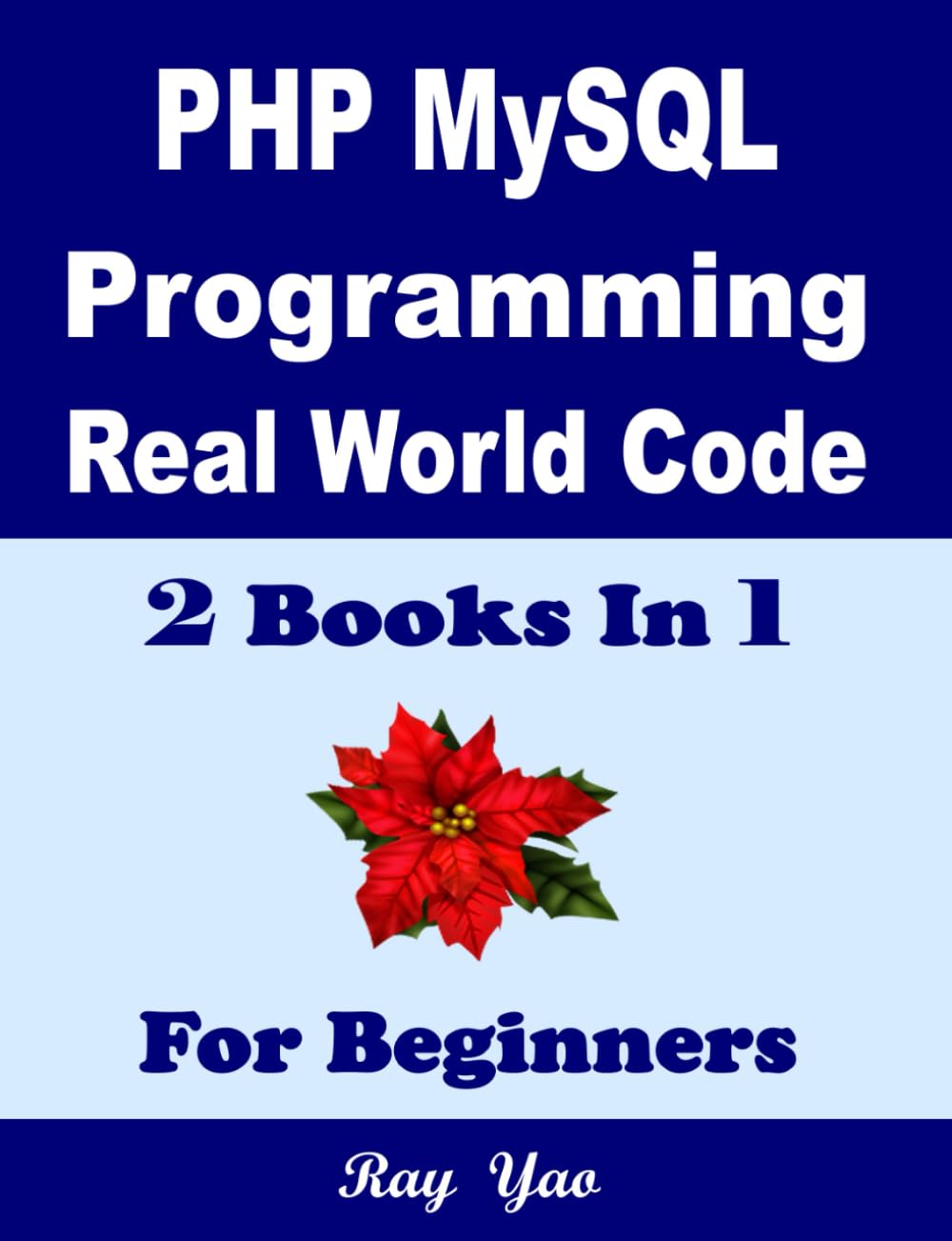 PHP MYSQL Programming, Real World Code & Explanations, For Beginners: 2 Books in 1 - 4621
