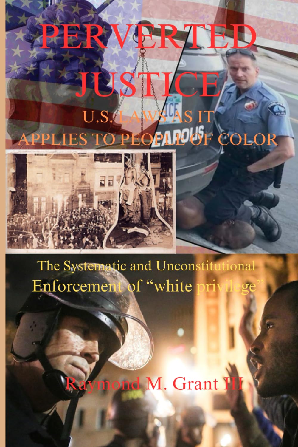 PERVERTED JUSTICE U. S. LAWS AS IT APPLIES TO PEOPLE OF COLOR: The Systematic and Unconstitutional Enforcement of “white privilege” (THE ... of the African American Diaspora in America) - 8624