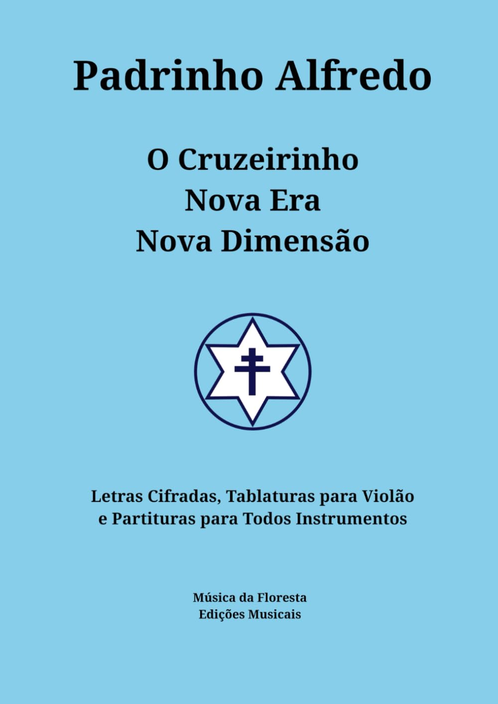 Songbook Padrinho Alfredo: Letras Cifradas, Tablaturas para Violão e Partituras para Todos Instrumentos (Songbooks do Santo Daime) (Portuguese Edition) - 6454
