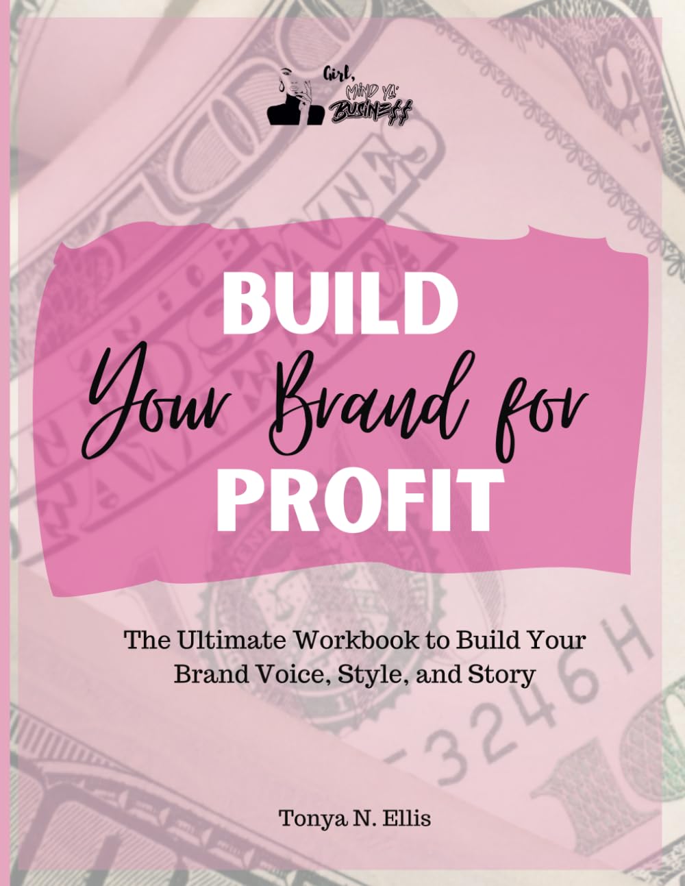 Build Your Brand for Profit: The Ultimate Workbook to Build Your Brand Voice, Style, and Story