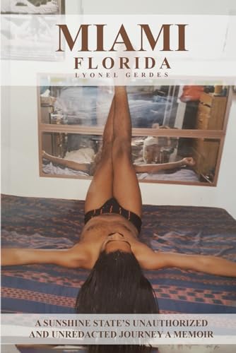 Miami, Florida: A Sunshine State’s Unauthorized and Unredacted Journey - A Memoir - 7786