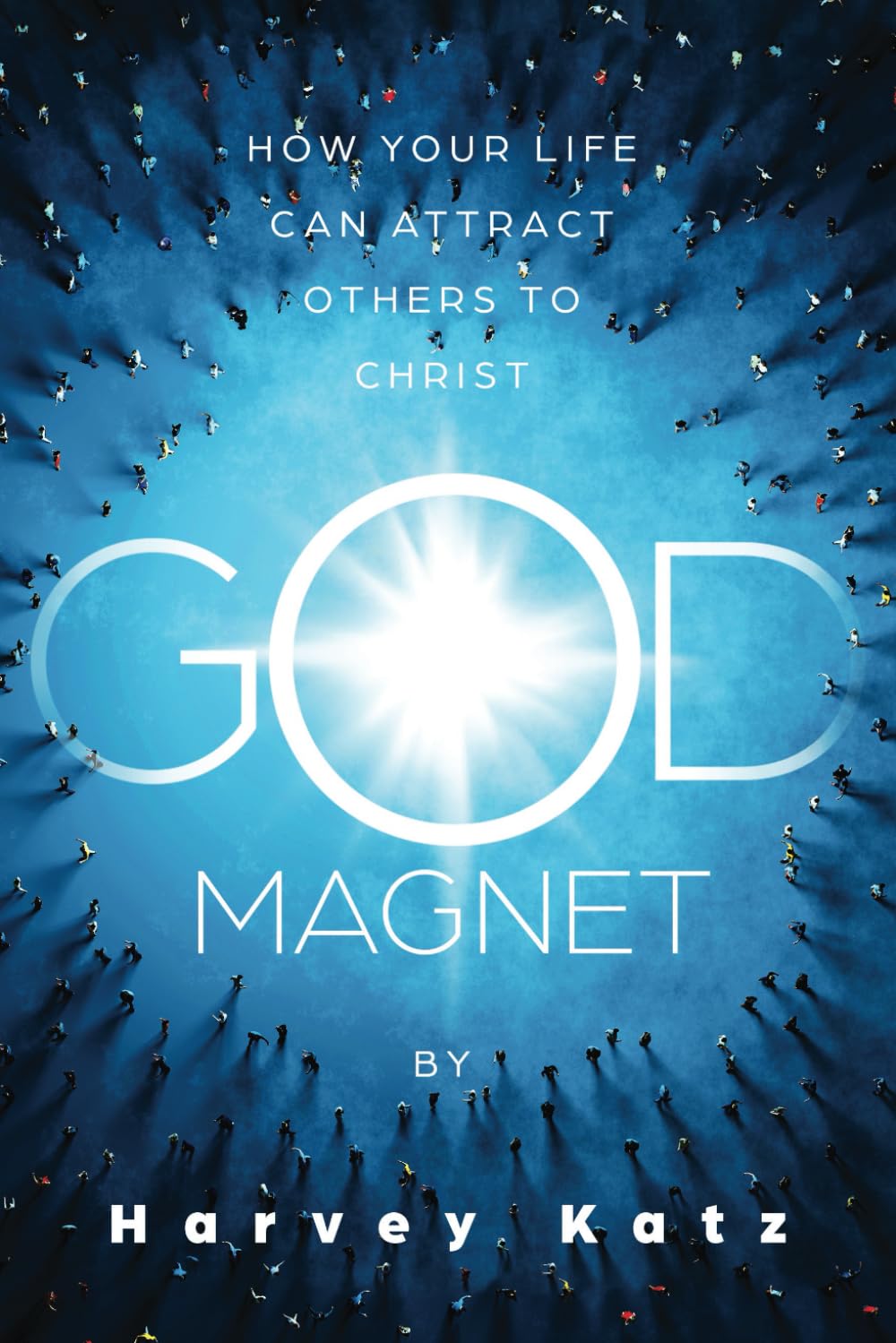 God Magnet: How Your Life Can Attract Others to Christ - 8529