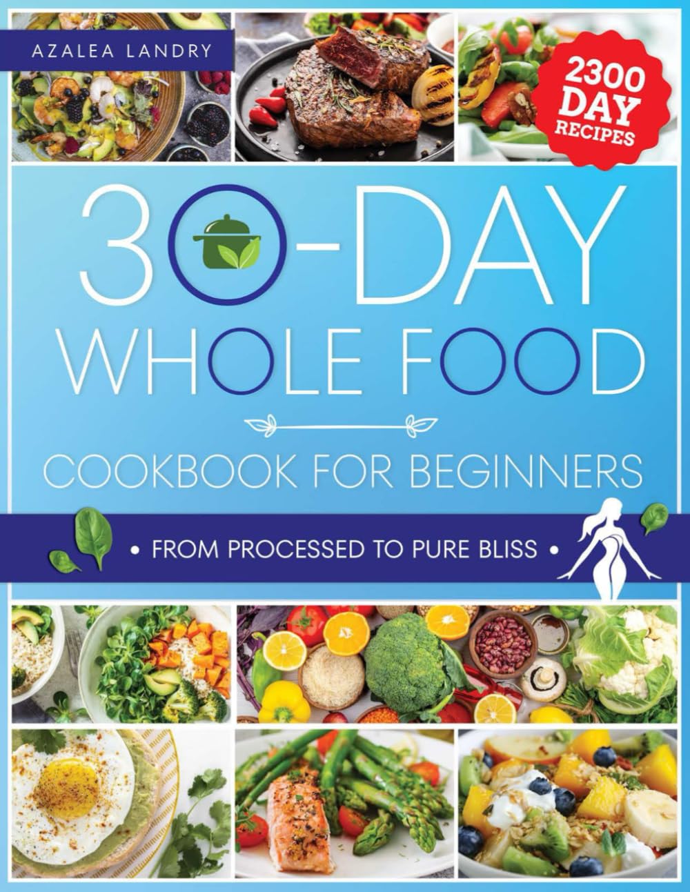The 30-Day Whole Food Cookbook for Beginners: Unleash the Power of Nature in Your Kitchen with Wholesome Meals That Are Perfect for Busy Lifestyles and Hungry Families - 5787