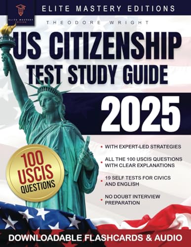 US Citizenship Test Study Guide: Ace the Naturalization Exam with Expert-Led Strategies on Your First Attempt | Includes Insider Tips & Essential Explanations for All 100 USCIS Civics Questions