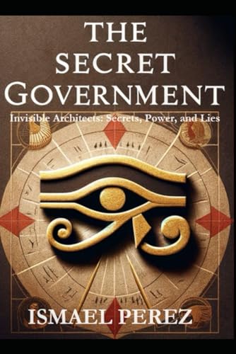 The Secret Government: Invisible Architects: Secrets, Power, and Lies - 3393