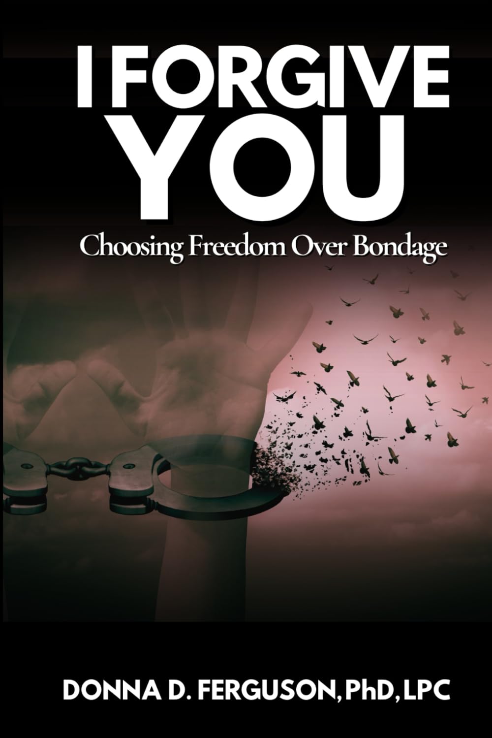 I Forgive You: Choosing Freedom Over Bondage - 8890