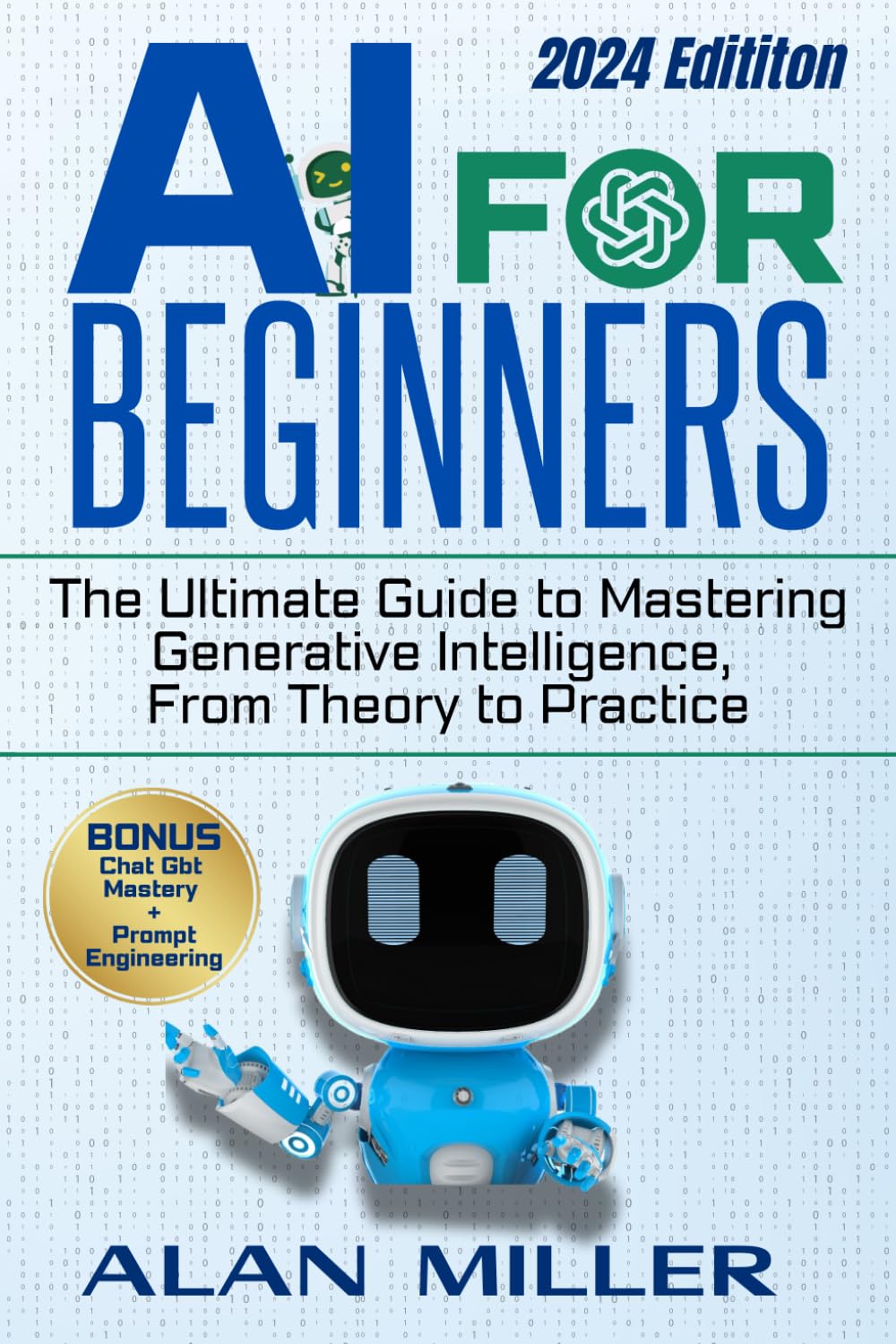 AI FOR BEGINNERS: The Ultimate Guide to Mastering Generative Intelligence, From Theory to Practice - 9324