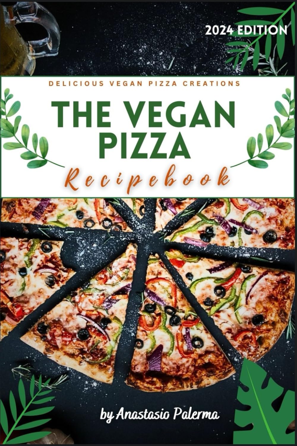 The Vegan Pizza Recipebook: Delicious Vegan Pizza Creations