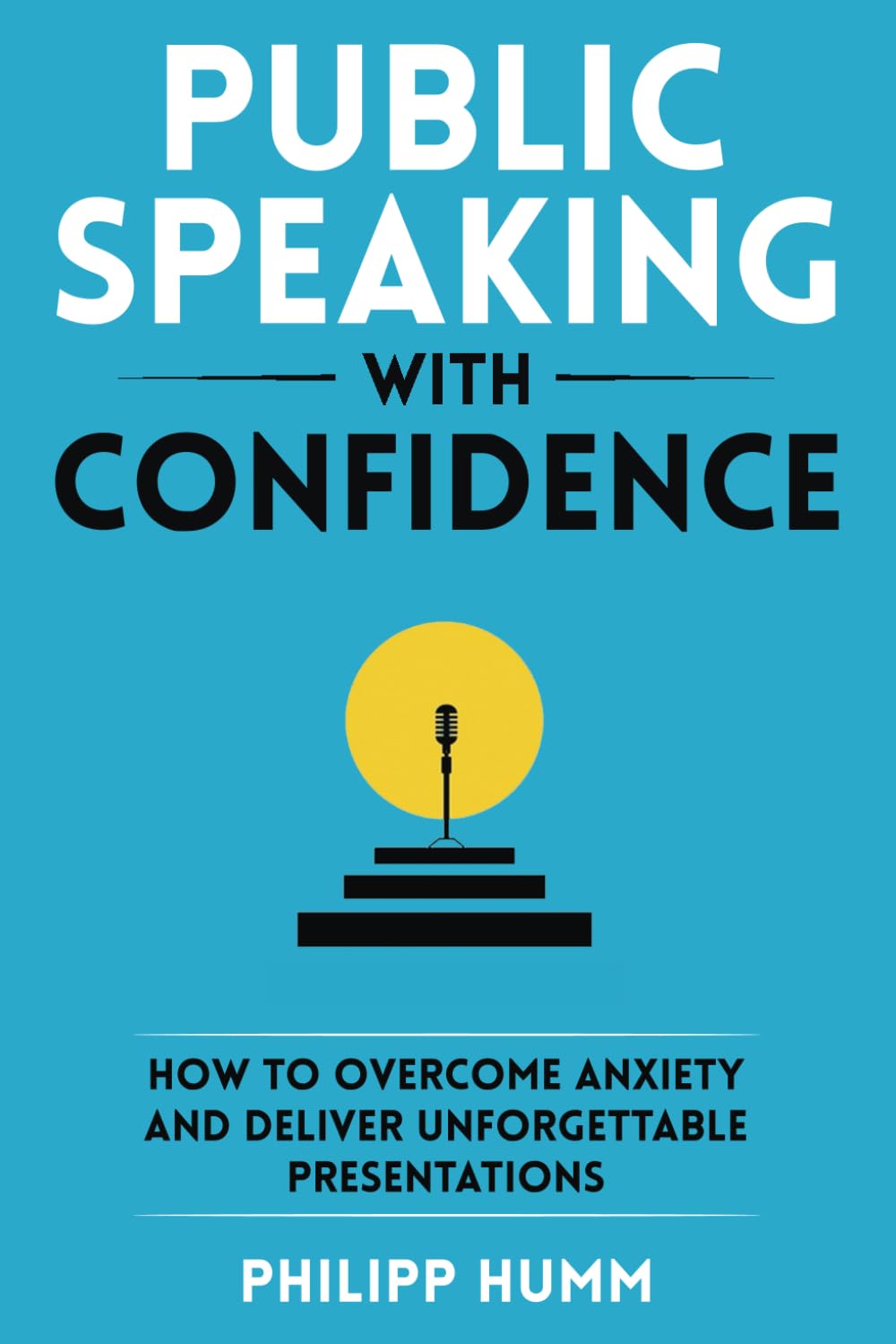 Public Speaking with Confidence: How to Overcome Anxiety and Deliver Unforgettable Presentations (Business Communication Skills) - 2502