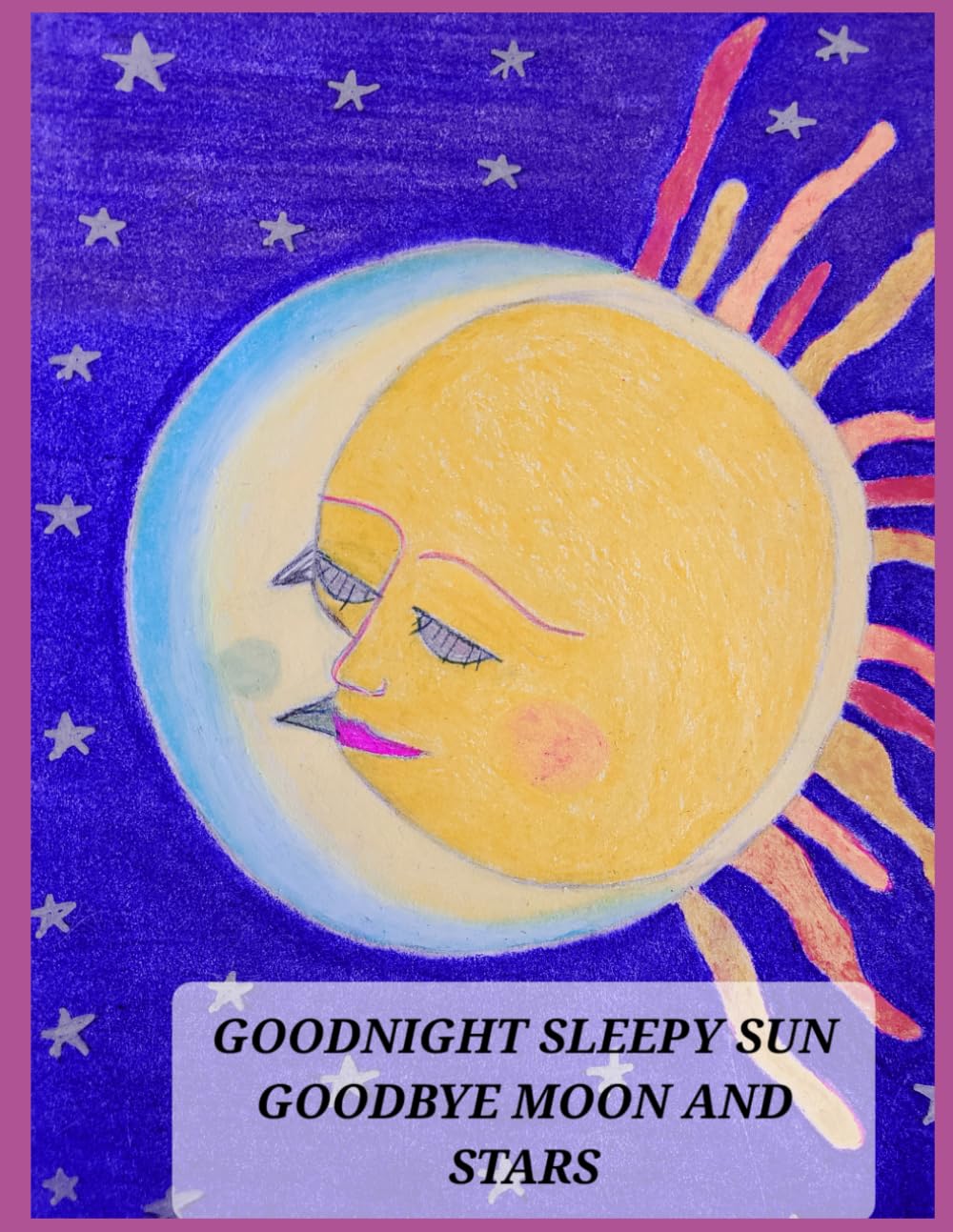 Goodnight Sleepy Sun Goodbye Moon And Stars