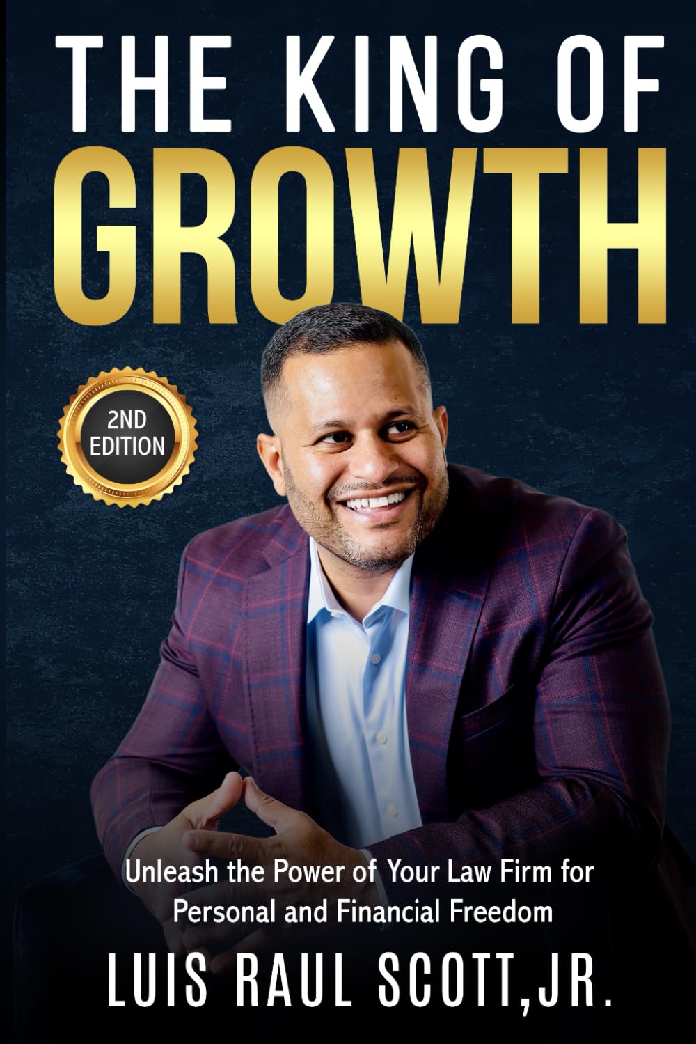 The King of Growth: Unleash the Power of Your Law Firm For Personal and Financial Freedom