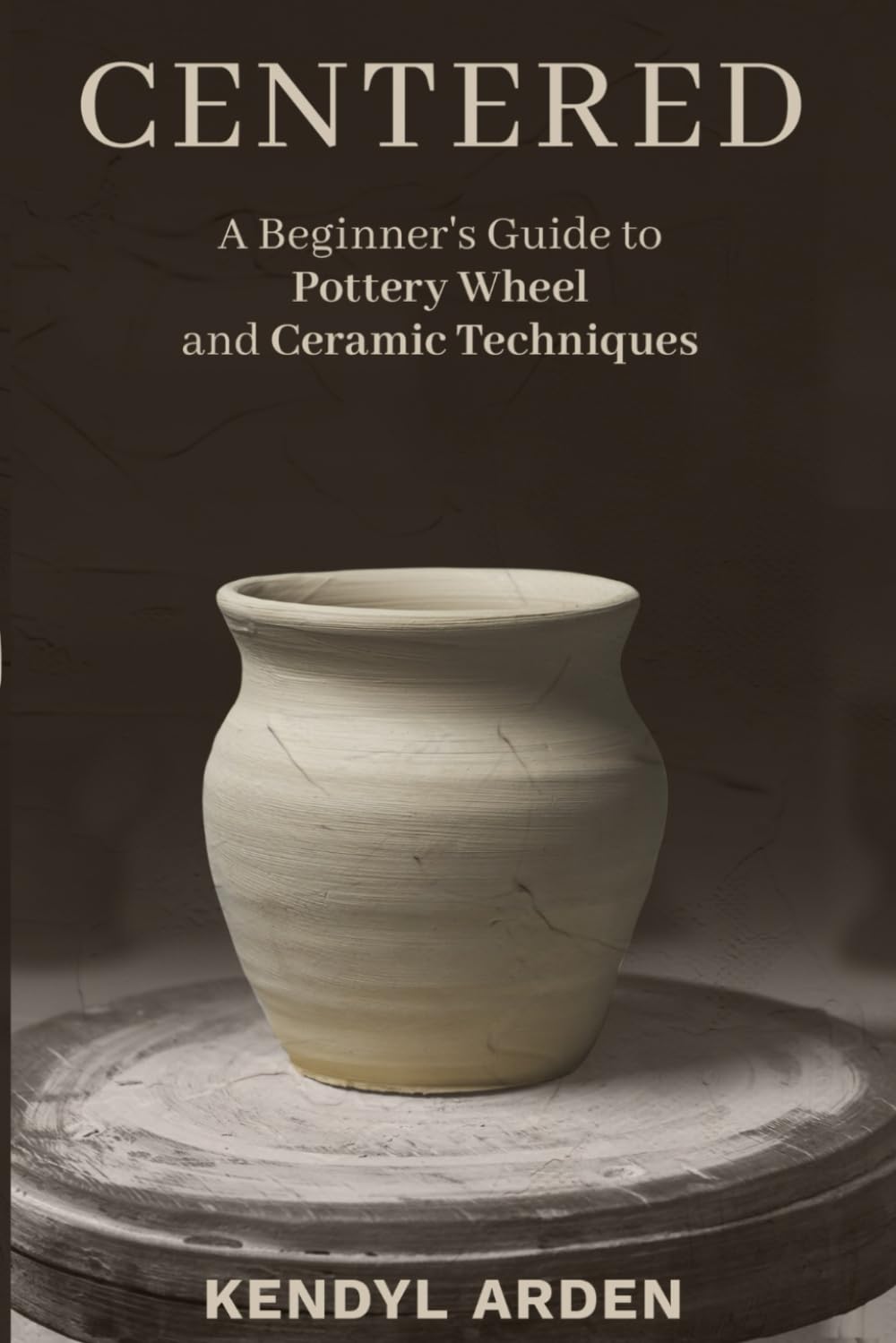Centered: A Beginner’s Guide to Pottery Wheel and Ceramic Techniques - 8965