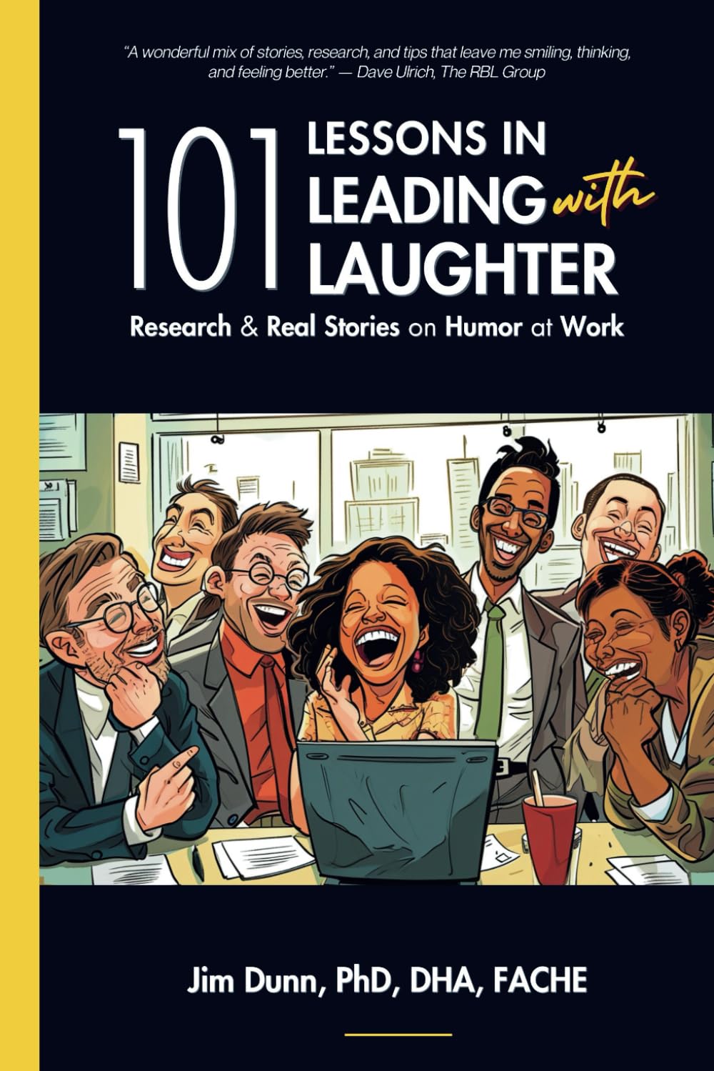 101 Lessons in Leading with Laughter: Research & Real Stories of Humor at Work