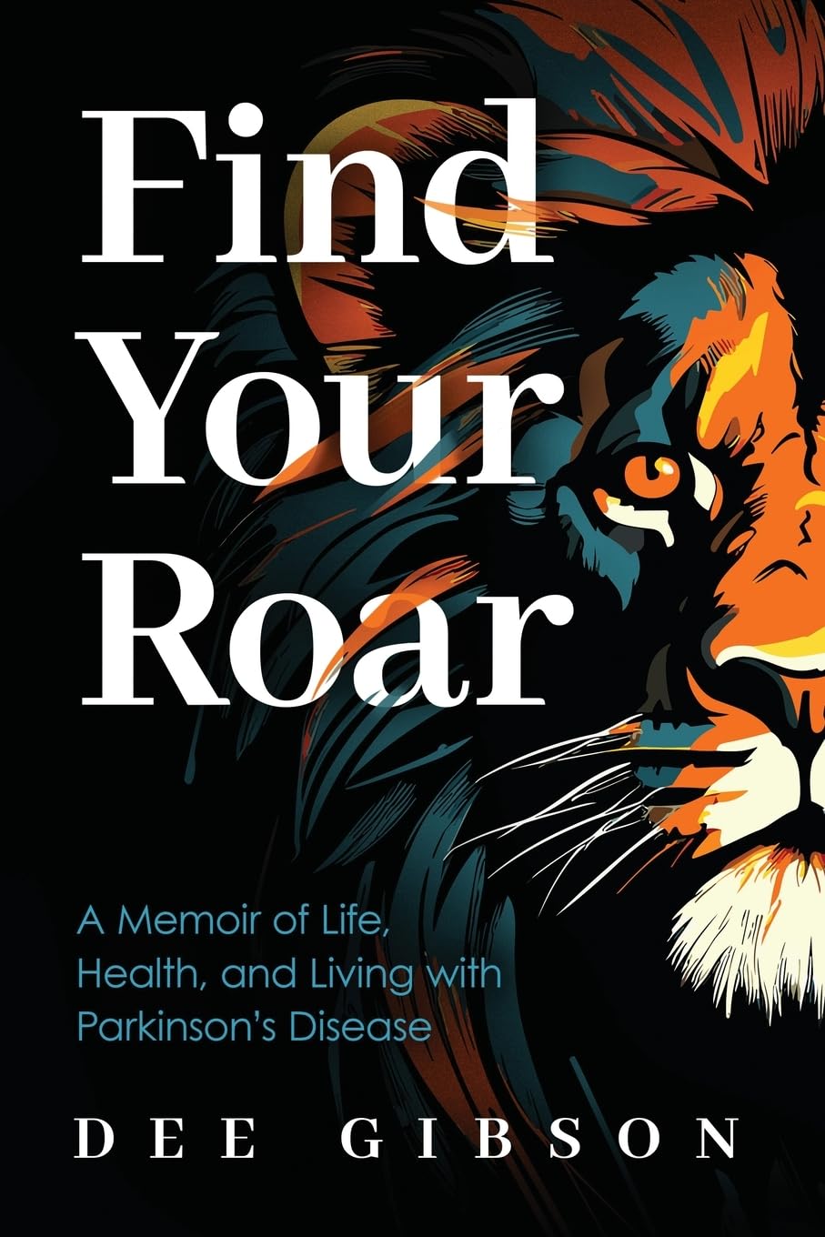 Find Your Roar: A Memoir of Life, Health, and Living with Parkinson’s Disease - 4979