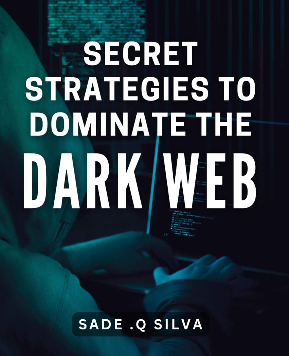 Secret Strategies to Dominate the Dark Web: Uncovering the Hidden Tips and Tricks for Conquering the Dark Web's Secrets - 6881