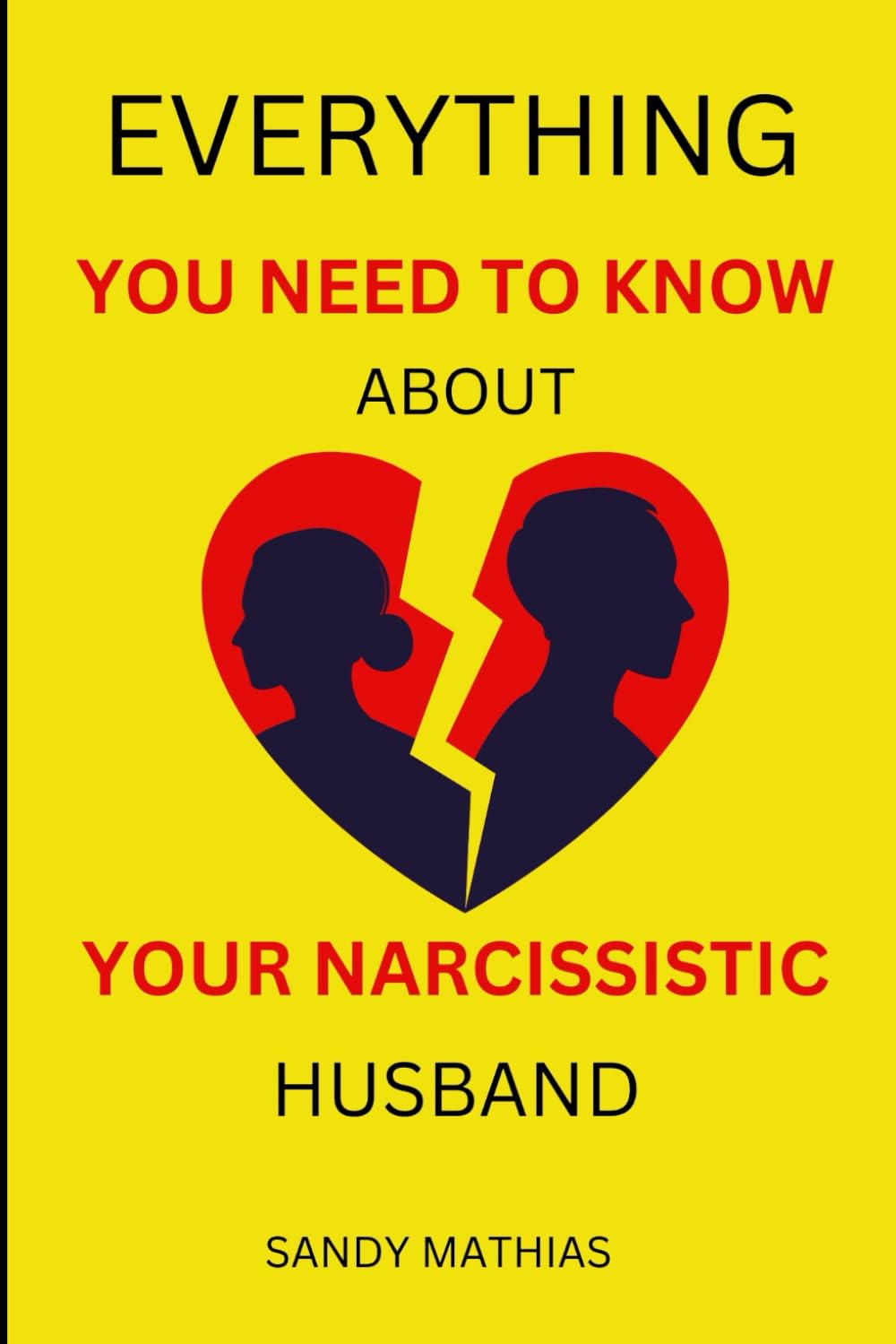 Everything You Need to Know About Your Narcissistic Husband: Is Your Husband Making You Miserable? Decode Narcissistic Abuse and Take Back Control of Your Life - 895