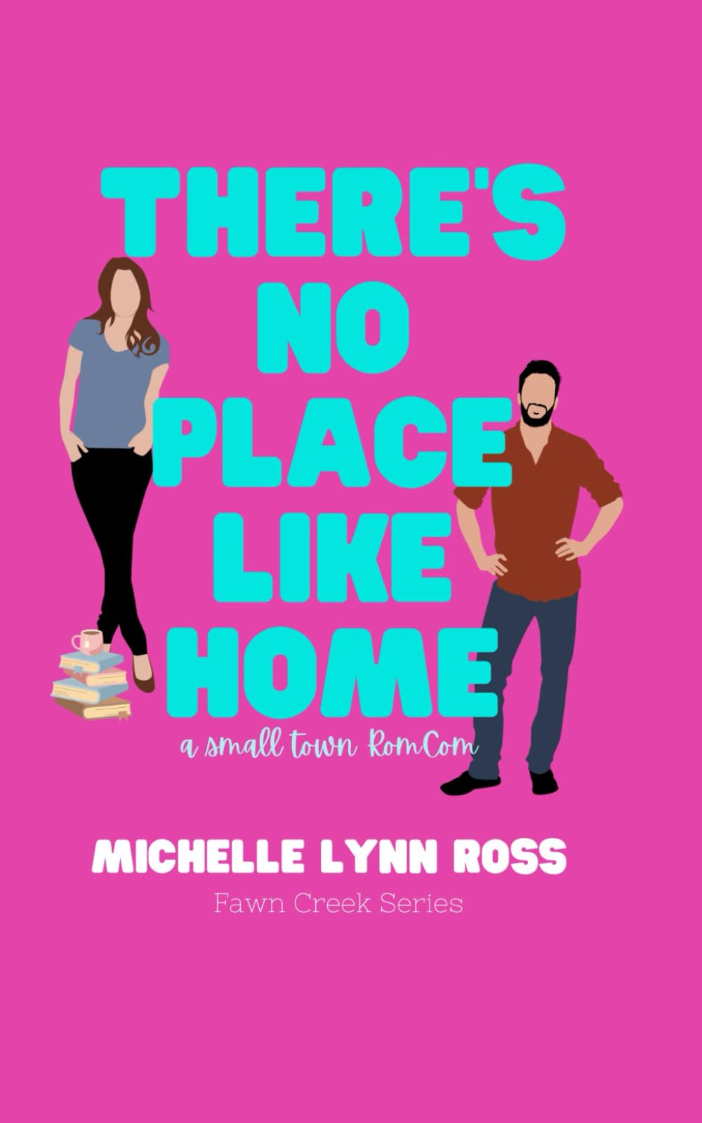 There's No Place Like Home: A Small Town RomCom (Fawn Creek Series)