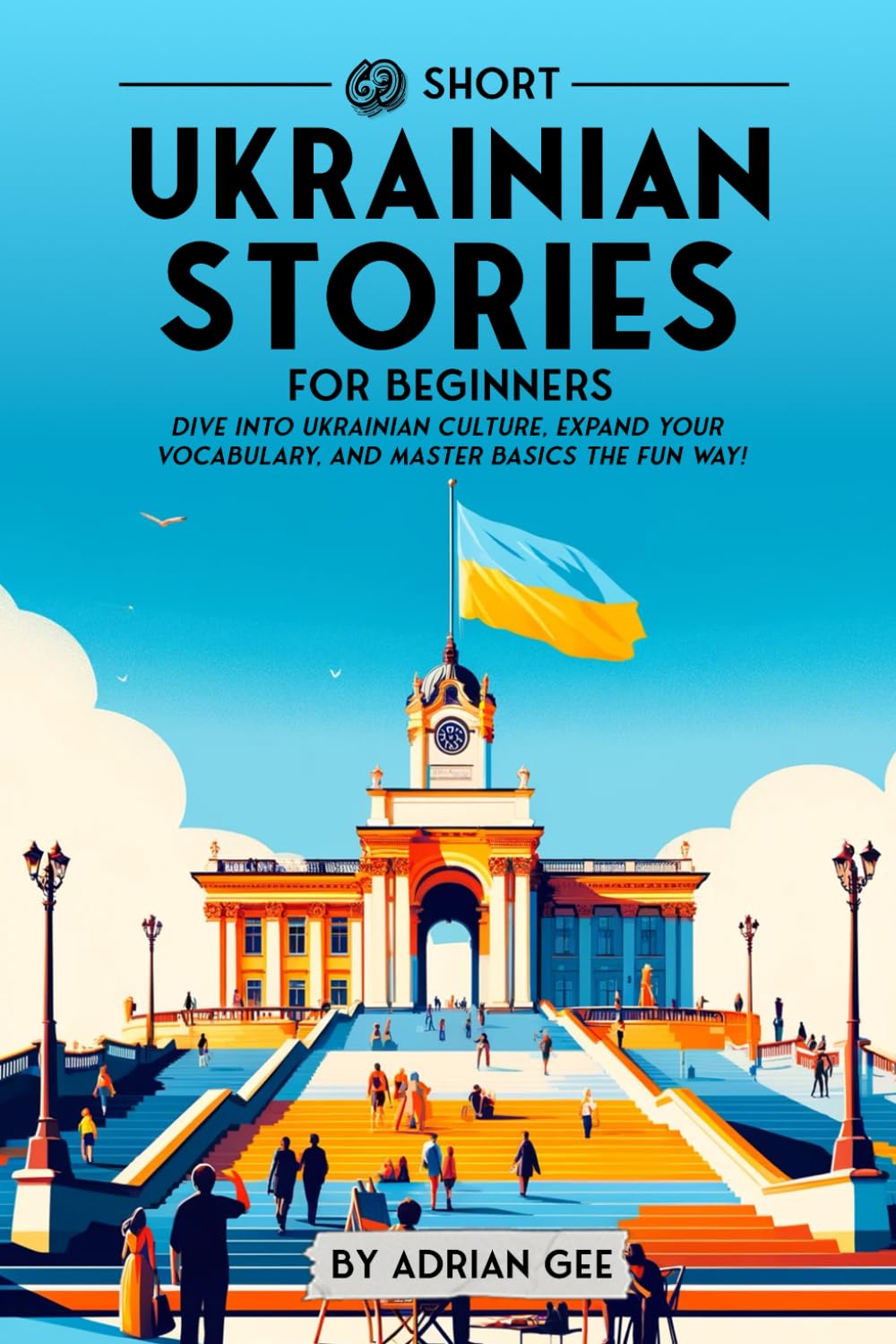 69 Short Ukrainian Stories for Beginners: Dive Into Ukrainian Culture, Expand Your Vocabulary, and Master Basics the Fun Way! (Ukrainian Through Stories: A Cultural Journey) - 1098
