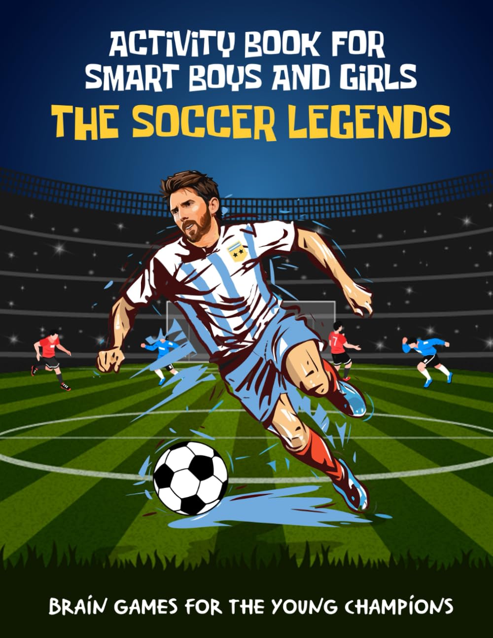 The Soccer Legends Activity Book for Smart Boys and Girls aged 6-12: Brain Games for the Young Champions: mazes, word searches, crossword puzzles, ... more. Challenging Mi (Soccer Books For Kids) - 611