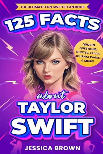 125 Facts About Taylor Swift: The Ultimate Fun Swiftie Fan Book - Quizzes, Questions, Quotes, Trivia, Journal Pages, & More! - 7607