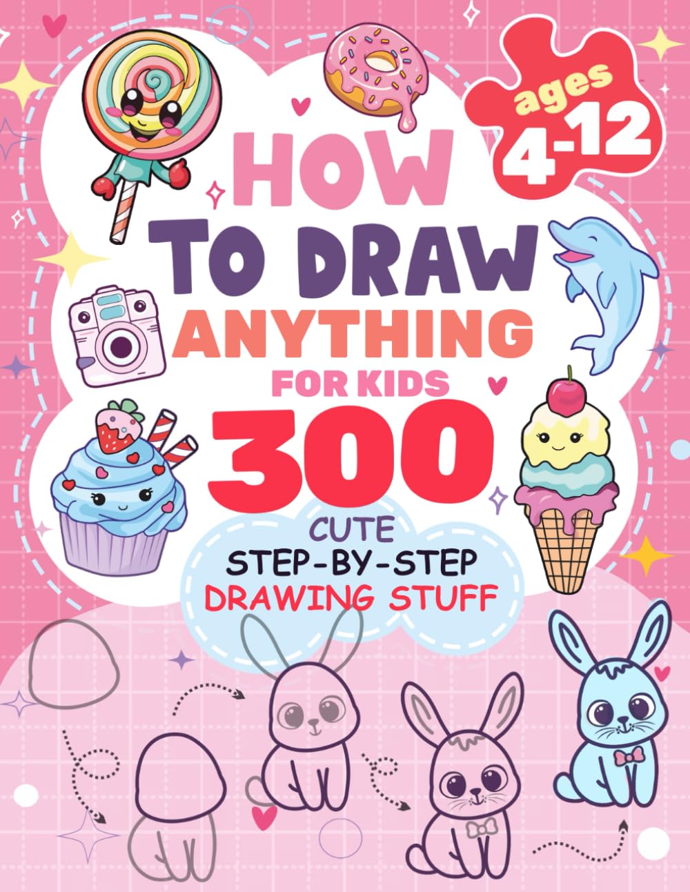 How to Draw Anything for kids: 300 Cute Step-by-Step Drawing Stuff: Amazing Food, Animals, Kawaii, Gifts and Other (How to draw books for kids) - 3322